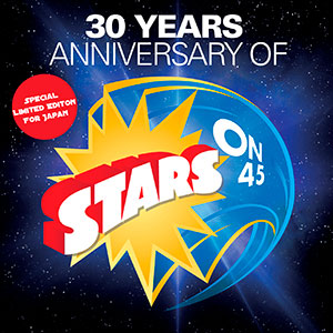 「30 YEARS ANNIVERSARY OF STARS ON 45～Japanese Limited Edition～」